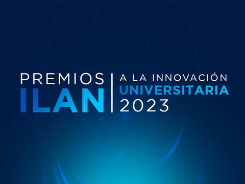 El ITAM en la Cima de la Innovación, Premio ILAN a la Innovación Universitaria 2023